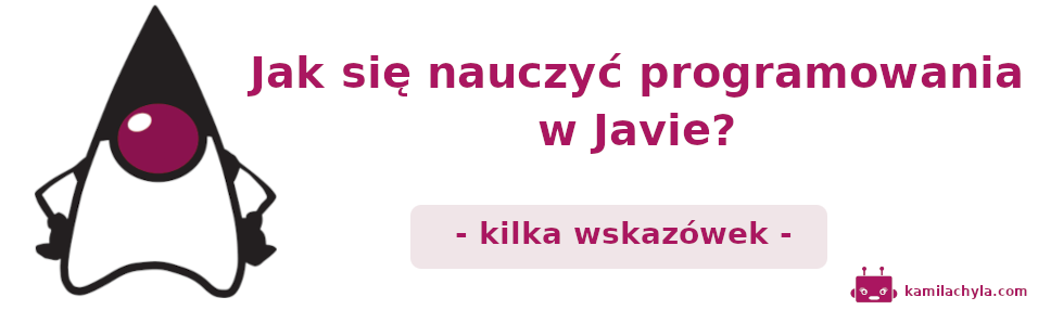 Kilka rad dotyczących nauki programowania, w szczególności: nauki Javy /posts/learn_java/learn_java_header.png